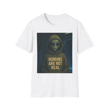 Humans Are Not Real, Alien Humor Unisex T-Shirt, Funny Graphic Tee, Space Lover Gift, Casual Wear, Gift for Nerds, Quirky Statement Shirt
