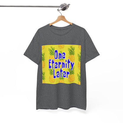 One Eternity Later, Unisex Heavy Cotton Tee, SpongeBob, cartoons, t-shirt, t-shirts, tshirt, png, funny, kids, GraphicTees