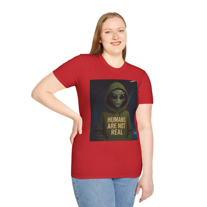 Humans Are Not Real, Alien Humor Unisex T-Shirt, Funny Graphic Tee, Space Lover Gift, Casual Wear, Gift for Nerds, Quirky Statement Shirt