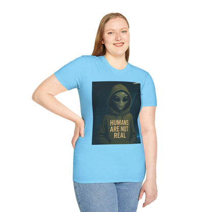 Humans Are Not Real, Alien Humor Unisex T-Shirt, Funny Graphic Tee, Space Lover Gift, Casual Wear, Gift for Nerds, Quirky Statement Shirt