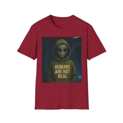 Humans Are Not Real, Alien Humor Unisex T-Shirt, Funny Graphic Tee, Space Lover Gift, Casual Wear, Gift for Nerds, Quirky Statement Shirt