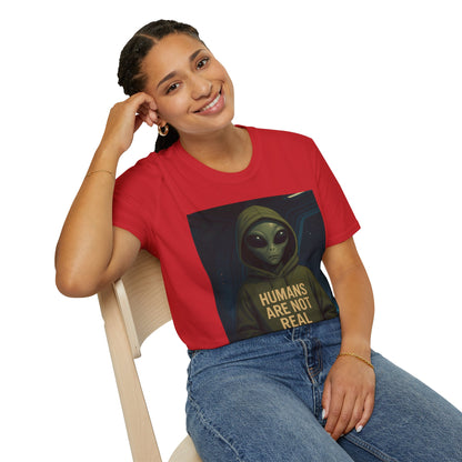 Humans Are Not Real, Alien Humor Unisex T-Shirt, Funny Graphic Tee, Space Lover Gift, Casual Wear, Gift for Nerds, Quirky Statement Shirt
