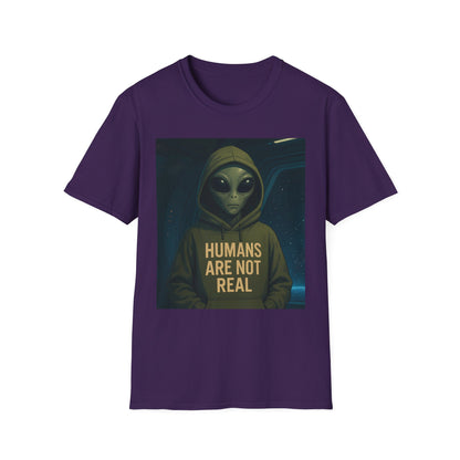 Humans Are Not Real, Alien Humor Unisex T-Shirt, Funny Graphic Tee, Space Lover Gift, Casual Wear, Gift for Nerds, Quirky Statement Shirt