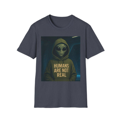 Humans Are Not Real, Alien Humor Unisex T-Shirt, Funny Graphic Tee, Space Lover Gift, Casual Wear, Gift for Nerds, Quirky Statement Shirt