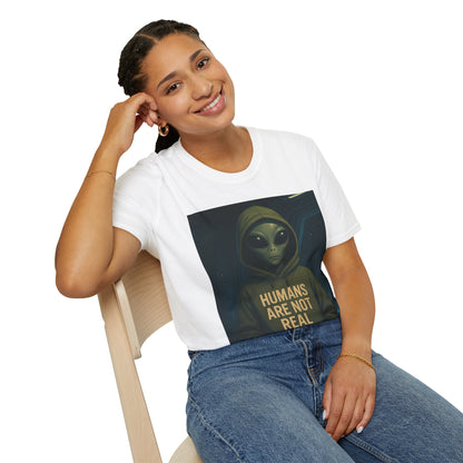 Humans Are Not Real, Alien Humor Unisex T-Shirt, Funny Graphic Tee, Space Lover Gift, Casual Wear, Gift for Nerds, Quirky Statement Shirt